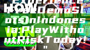 "Experience Free Demo Slots in Indonesia: Play Without Risk Today!"