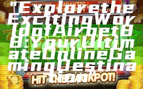 "Explore the Exciting World of Airbet88: Your Ultimate Online Gaming Destination"