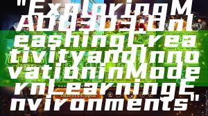 "Exploring MADU303: Unleashing Creativity and Innovation in Modern Learning Environments"