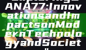 "Exploring DANA77: Innovations and Impacts on Modern Technology and Society"