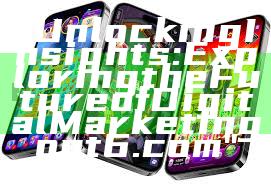 "Unlocking Insights: Exploring the Future of Digital Marketing on t6.com"