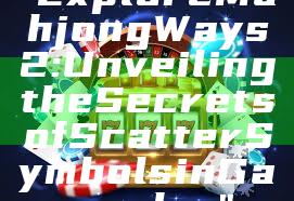"Explore Mahjong Ways 2: Unveiling the Secrets of Scatter Symbols in Gameplay"