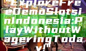 "Explore Free Demo Slots in Indonesia: Play Without Wagering Today!"